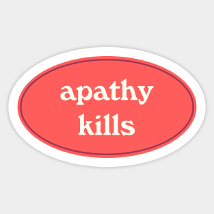 Apathy Kills Sticker